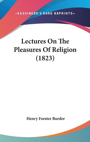 Lectures On The Pleasures Of Religion (1823): (English)