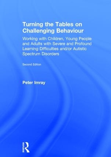 Turning the Tables on Challenging Behaviour: Working with Children, Young People and Adults with Severe and Profound Learning Difficulties and/or Autistic Spectrum Disorders