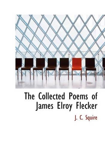 The Collected Poems of James Elroy Flecker: (English)