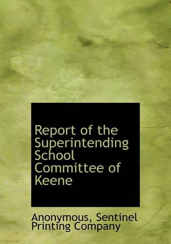 Report of the Superintending School Committee of Keene: (English)