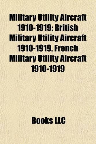 Military Utility Aircraft 1910-1919: British Military Utility Aircraft 1910-1919, French Military Utility Aircraft 1910-1919(English)