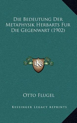 Die Bedeutung Der Metaphysik Herbarts Fur Die Gegenwart (1902)