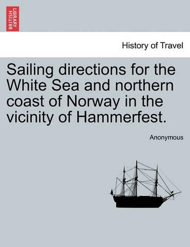 Sailing Directions for the White Sea and Northern Coast of Norway in the Vicinity of Hammerfest.