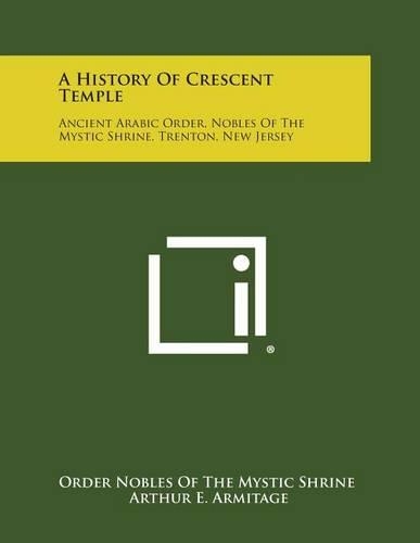 A History of Crescent Temple: Ancient Arabic Order, Nobles of the Mystic Shrine, Trenton, New Jersey(English)
