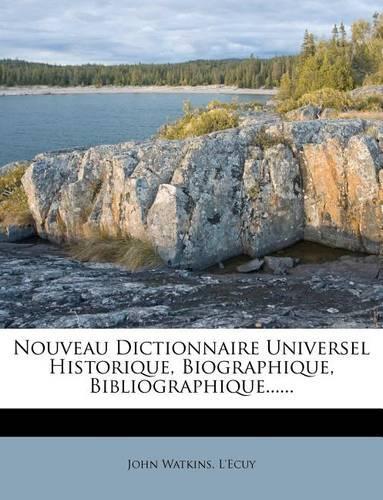 Nouveau Dictionnaire Universel Historique, Biographique, Bibliographique......