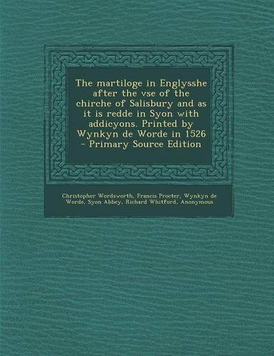 The Martiloge in Englysshe After the VSE of the Chirche of Salisbury and as It Is Redde in Syon with Addicyons. Printed by Wynkyn de Worde in 1526