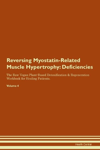 Reversing Myostatin-Related Muscle Hypertrophy: Deficiencies The Raw Vegan Plant-Based Detoxification & Regeneration Workbook for Healing Patients. Volume 4