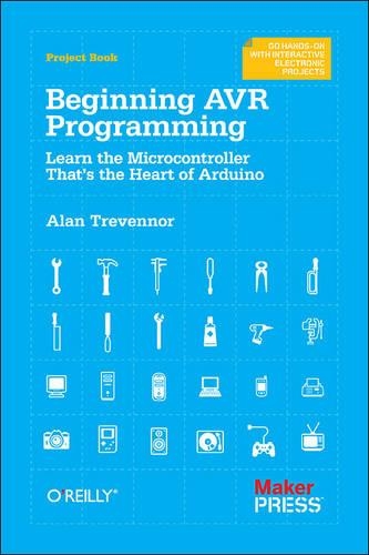 Beginning AVR Programming: Learn the Microcontroller That's the Heart of Arduino