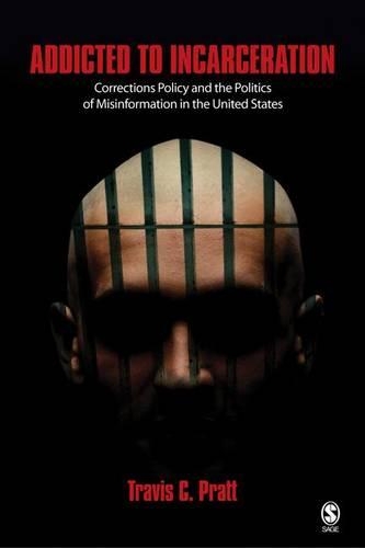 Addicted to Incarceration: Corrections Policy and the Politics of Misinformation in the United States