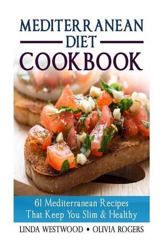 Mediterranean Diet Cookbook: 61 Mediterranean Recipes That Keep You Slim & Healthy
