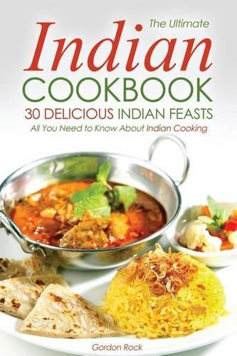 The Ultimate Indian Cookbook, 30 Delicious Indian Feasts