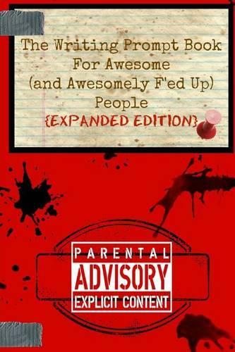 The Writing Prompt Book for Awesome (and Awesomely F'Ed-Up) People