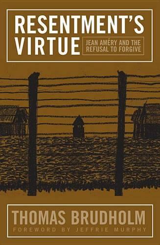 Resentment's Virtue: Jean Amry and the Refusal to Forgive(Politics, History, and Social Change)