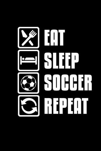 Eat. Sleep. Soccer. Repeat.