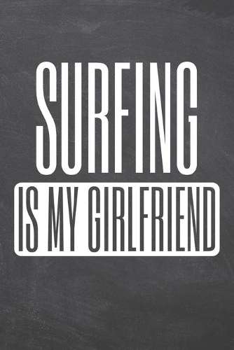 Surfing is my Girlfriend: Surfing Notebook, Planner or Journal - Size 6 x 9 - 110 Dot Grid Pages - Office Equipment, Supplies & Gear -Funny Surfing Gift Idea for Christmas or