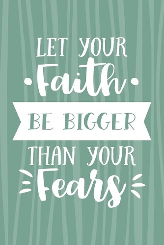 Let Your Faith Be Bigger Than Your Fears