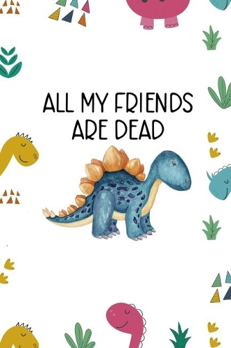 All My Friends Are Dead