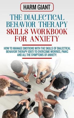 The Dialectical Behavior Therapy Skills Workbook for Anxiety