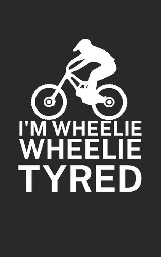 Im wheelie wheelie tyred