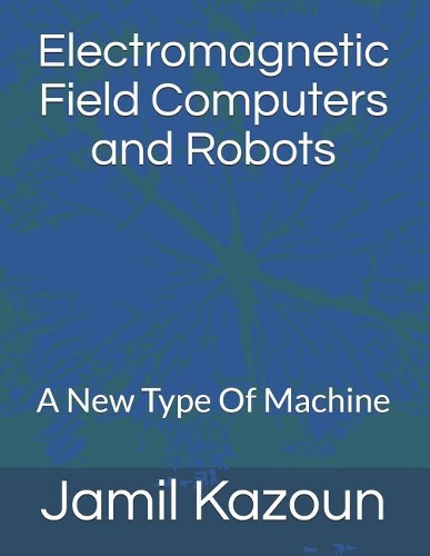 Electromagnetic Field Computers and Robots: A New Type Of Machine