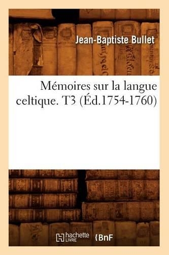 Mémoires Sur La Langue Celtique. T3 (Éd.1754-1760): (Langues)