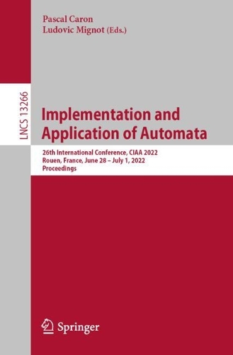 Implementation and Application of Automata: 26th International Conference, CIAA 2022, Rouen, France, June 28 – July 1, 2022, Proceedings(13266 Lecture Notes in Computer Science)
