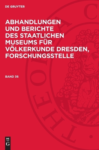 Abhandlungen Und Berichte Des Staatlichen Museums Für Völkerkunde Dresden, Forschungsstelle. Band 36