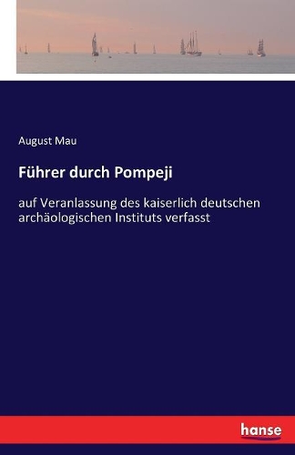 Führer durch Pompeji: auf Veranlassung des kaiserlich deutschen archäologischen Instituts verfasst(German)