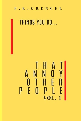 Things you do...That Annoy Other People