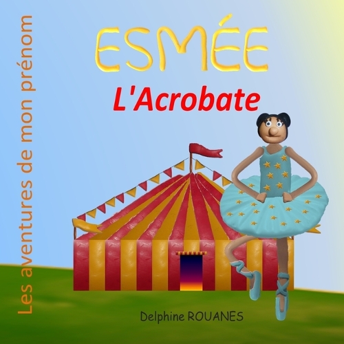 Esmée l'Acrobate: Les aventures de mon prénom(Les Aventures de Mon Prénom)