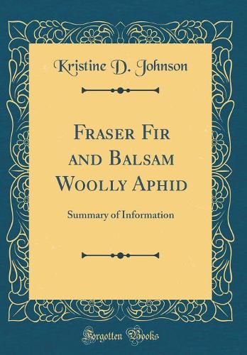 Fraser Fir and Balsam Woolly Aphid: Summary of Information (Classic Reprint)