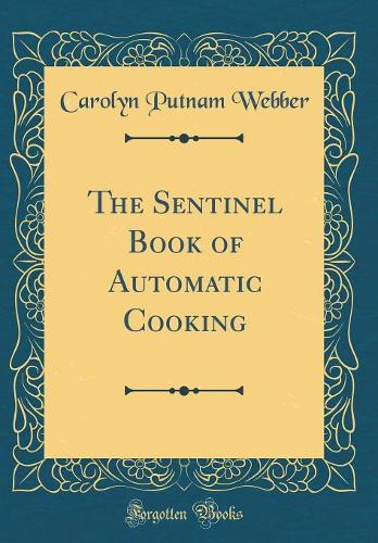 The Sentinel Book of Automatic Cooking (Classic Reprint)