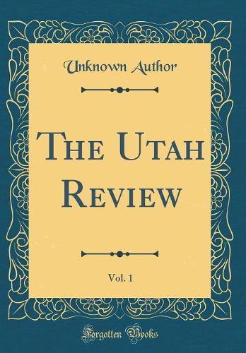 The Utah Review, Vol. 1 (Classic Reprint)