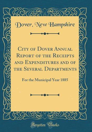 City of Dover Annual Report of the Receipts and Expenditures and of the Several Departments