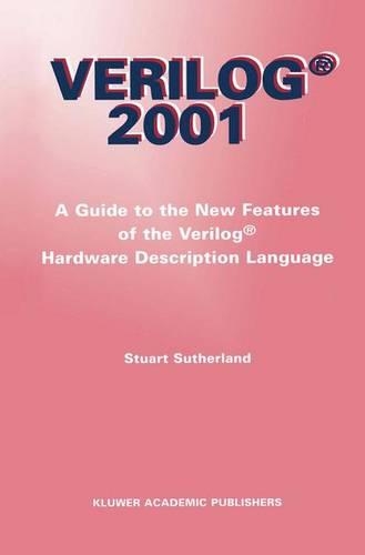Verilog — 2001: A Guide to the New Features of the Verilog® Hardware Description Language(652 The Springer International Series in Engineering and Computer Science)