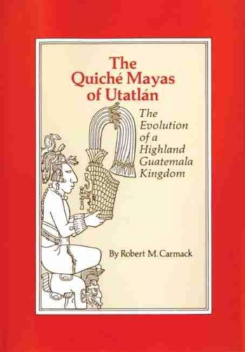 The Quiche Mayas of Utatlan: The Evolution of a Highland Guatemala Kingdom(The Civilization of the American Indian Series)
