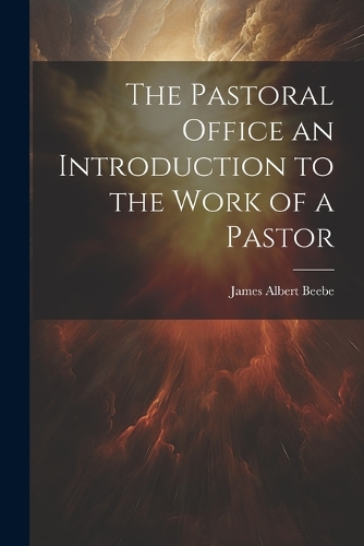 The Pastoral Office an Introduction to the Work of a Pastor