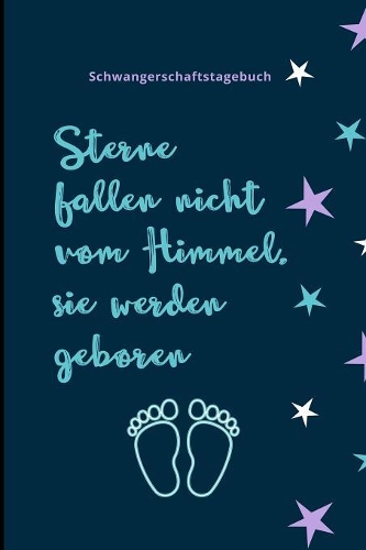 Sterne Fallen Nicht Vom Himmel, Sie Werden Geboren Schwangerschaftstagebuch: A5 Notizbuch liniert als Geschenk für Schwangere - Geschenkidee für werdene Mütter - Schwangerschafts-tagebuch - Kalender - Erinnerungsalbum