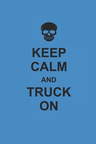 Keep Calm and Truck on