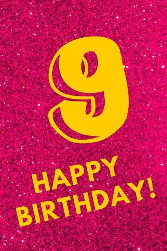 9 Happy Birthday!: Pink Glitter Yellow - Nine 9 Yr Old Girl Journal Ideas Notebook - Gift Idea for 9th Happy Birthday Present Note Book Preteen Tween Basket Christmas 