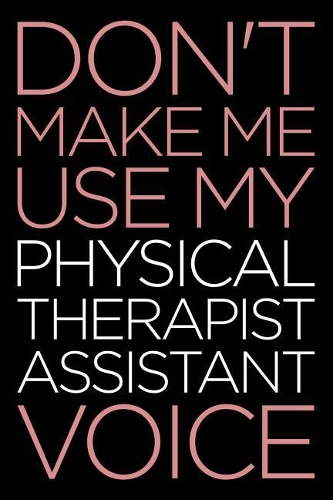 Don't Make Me Use My Physical Therapist Assistant Voice