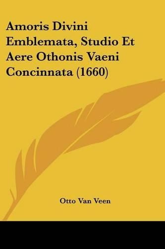 Amoris Divini Emblemata, Studio Et Aere Othonis Vaeni Concinnata (1660): (English)