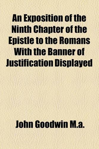 An Exposition of the Ninth Chapter of the Epistle to the Romans with the Banner of Justification Displayed: (English)