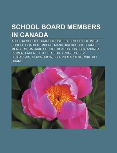 School Board Members in Canada: Alberta School Board Trustees, British Columbia School Board Members, Manitoba School Board Members(English)