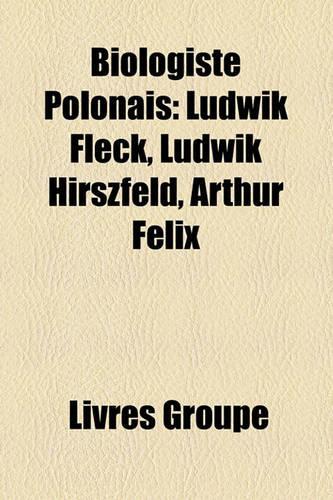 Biologiste Polonais: Ludwik Fleck, Ludwik Hirszfeld, Arthur Felix(French)