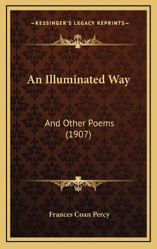 An Illuminated Way: And Other Poems (1907)