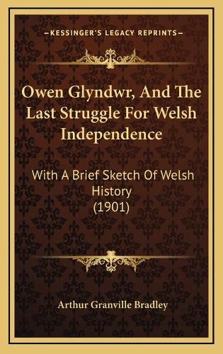 Owen Glyndwr, And The Last Struggle For Welsh Independence
