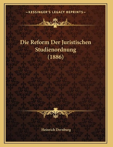 Die Reform Der Juristischen Studienordnung (1886)