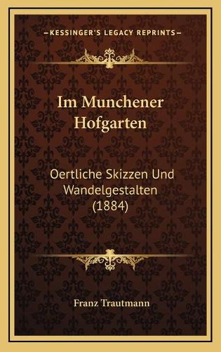 Im Munchener Hofgarten: Oertliche Skizzen Und Wandelgestalten (1884)(German)