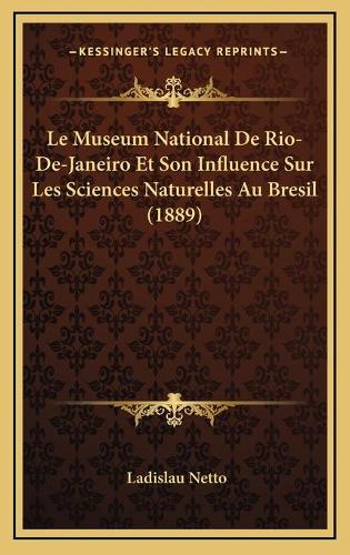 Le Museum National De Rio-De-Janeiro Et Son Influence Sur Les Sciences Naturelles Au Bresil (1889)